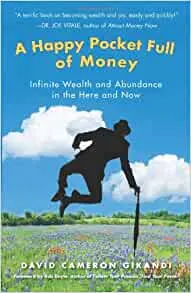 A Happy Pocket Full of Money: Infinite Wealth and Abundance in the Here and Now, David Cameron Gikandi